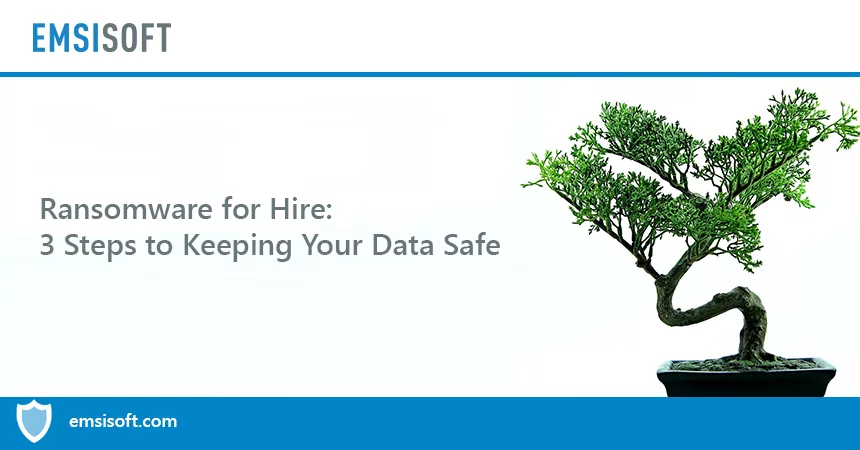 Ransomware for Hire: 3 Steps to Keeping Your Data Safe